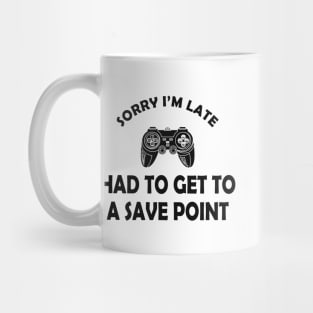 Gamer - Sorry I'm late had to get to a save point Mug